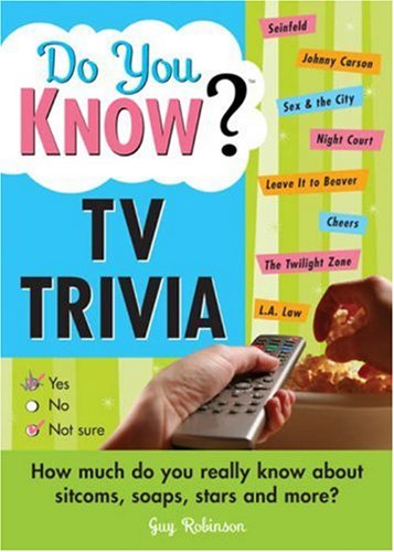 Do You Know TV Trivia?: How Much Do you Really Know About Sitcoms, Soaps, Stars And More!,Used