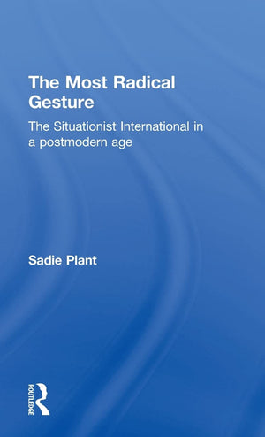 The Most Radical Gesture: The Situationist International in a Postmodern Age,Used