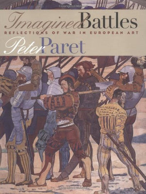 Imagined Battles: Reflections Of War In European Art