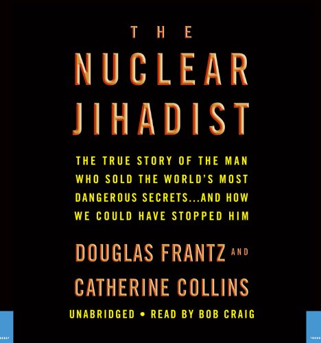 The Nuclear Jihadist: The True Story of the Man Who Sold the World's Most Dangerous Secrets...And How We Could Have Stopped Him,Used
