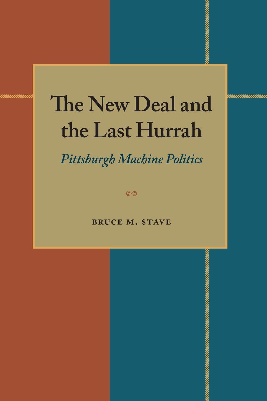 The New Deal and the Last Hurrah: Pittsburgh Machine Politics,Used