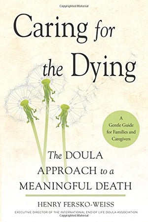 Caring For The Dying: The Doula Approach To A Meaningful Death
