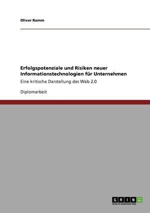 Erfolgspotenziale und Risiken neuer Informationstechnologien fr Unternehmen: Eine kritische Darstellung des Web 2.0 (German Edit,Used