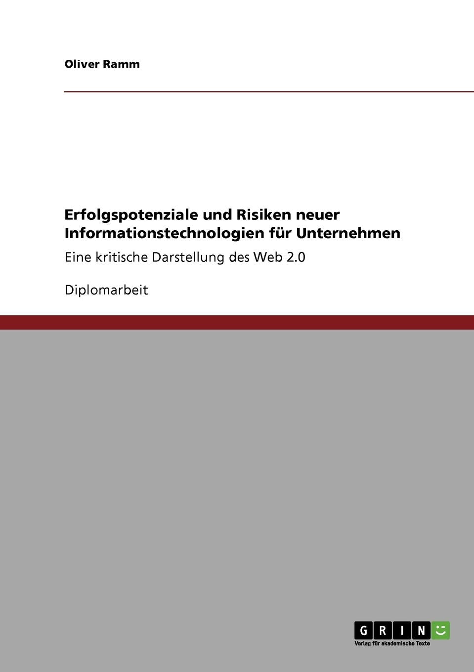 Erfolgspotenziale und Risiken neuer Informationstechnologien fr Unternehmen: Eine kritische Darstellung des Web 2.0 (German Edit,Used