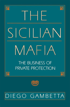 The Sicilian Mafia: The Business Of Private Protection,New