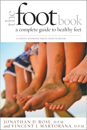 The Foot Book: A Complete Guide To Healthy Feet (A Johns Hopkins Press Health Book)