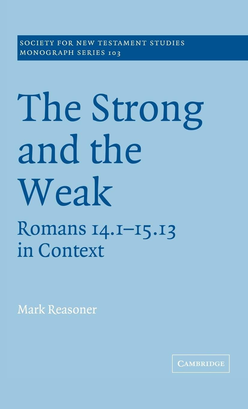 The Strong and the Weak: Romans 14.115.13 in Context (Society for New Testament Studies Monograph Series, Series Number 103),Used