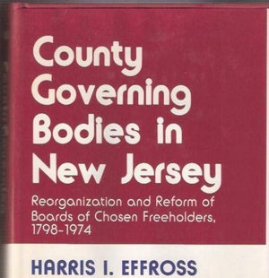 County governing bodies in New Jersey: Reorganization and reform of boards of chosen freeholders,, 17981974,Used