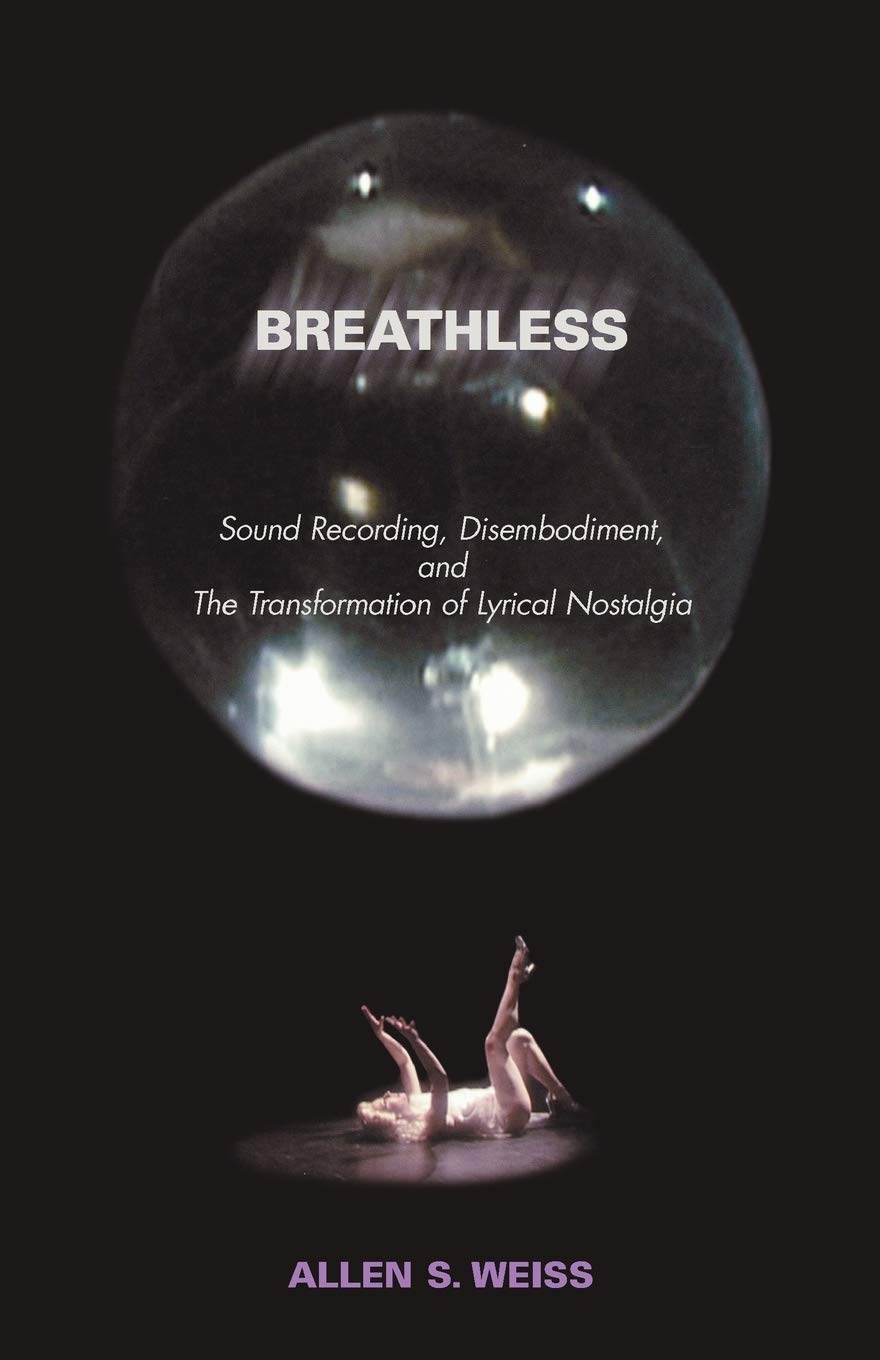 Breathless: Sound Recording, Disembodiment, And The Transformation Of Lyrical Nostalgia,Used