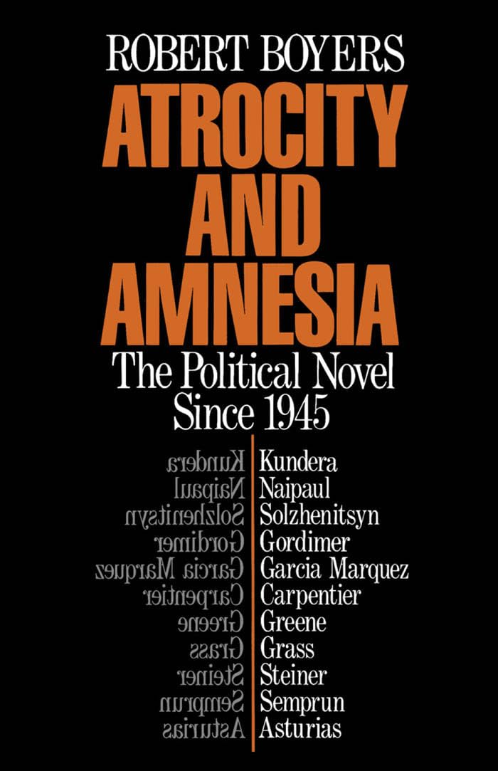 Atrocity and Amnesia: The Political Novel since 1945,Used