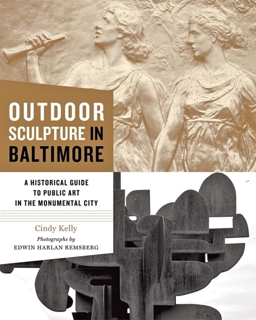 Outdoor Sculpture in Baltimore: A Historical Guide to Public Art in the Monumental City,New