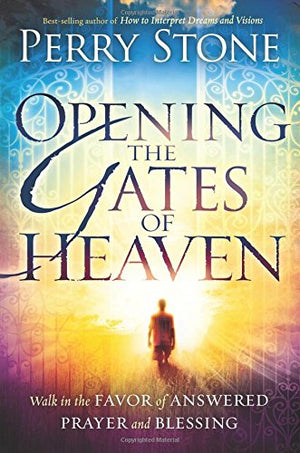 Opening the Gates of Heaven: Walk in the Favor of Answered Prayer and Blessing,New