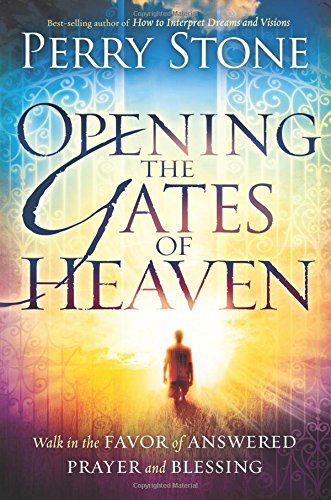 Opening the Gates of Heaven: Walk in the Favor of Answered Prayer and Blessing,New