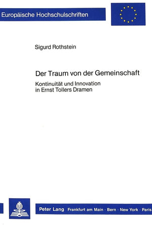 Der Traum von der Gemeinschaft: Kontinuitt und Innovation in Ernst Tollers Dramen (Europische Hochschulschriften / European Univ,Used