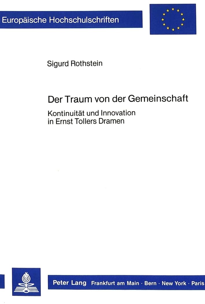 Der Traum von der Gemeinschaft: Kontinuitt und Innovation in Ernst Tollers Dramen (Europische Hochschulschriften / European Univ,Used