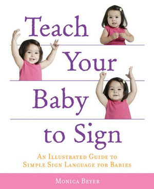 Teach Your Baby to Sign: An Illustrated Guide to Simple Sign Language for Babies,Used