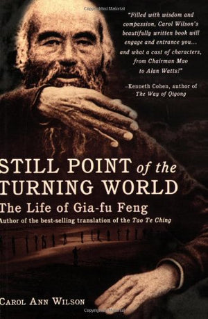 Still Point Of The Turning World: The Life Of Giafu Feng