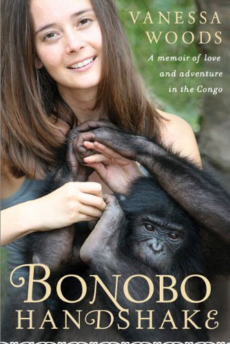 Bonobo Handshake: A Memoir Of Love And Adventure In The Congo