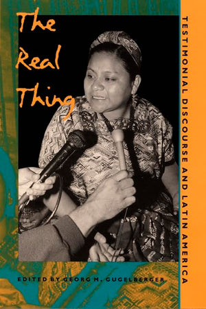 The Real Thing: Testimonial Discourse And Latin America,New