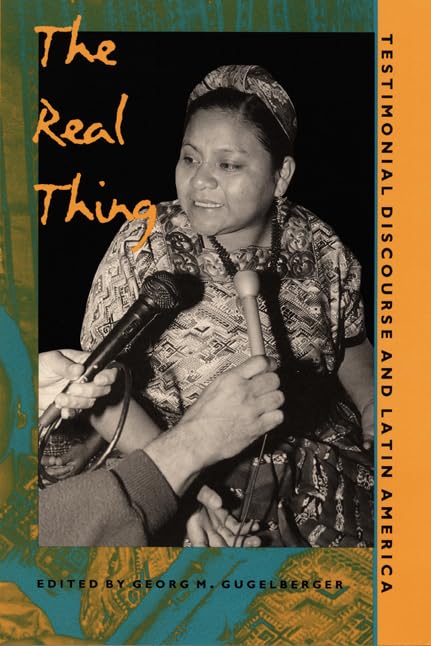 The Real Thing: Testimonial Discourse And Latin America,New