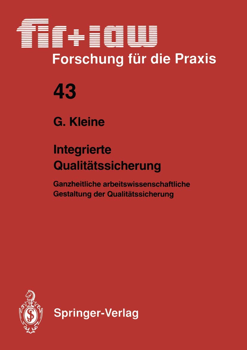 Integrierte Qualittssicherung: Ganzheitliche Arbeitswissenschaftliche Gestaltung Der Qualittssicherung (Fir+Iaw Forschung Fr Die,Used