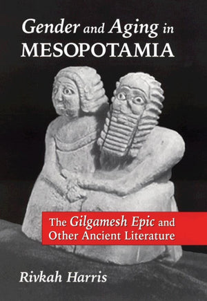 Gender And Aging In Mesopotamia: The Gilgamesh Epic And Other Ancient Literature,Used
