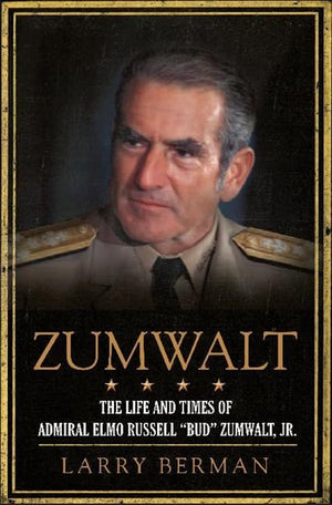 Zumwalt: The Life And Times Of Admiral Elmo Russell 'Bud' Zumwalt, Jr.-new