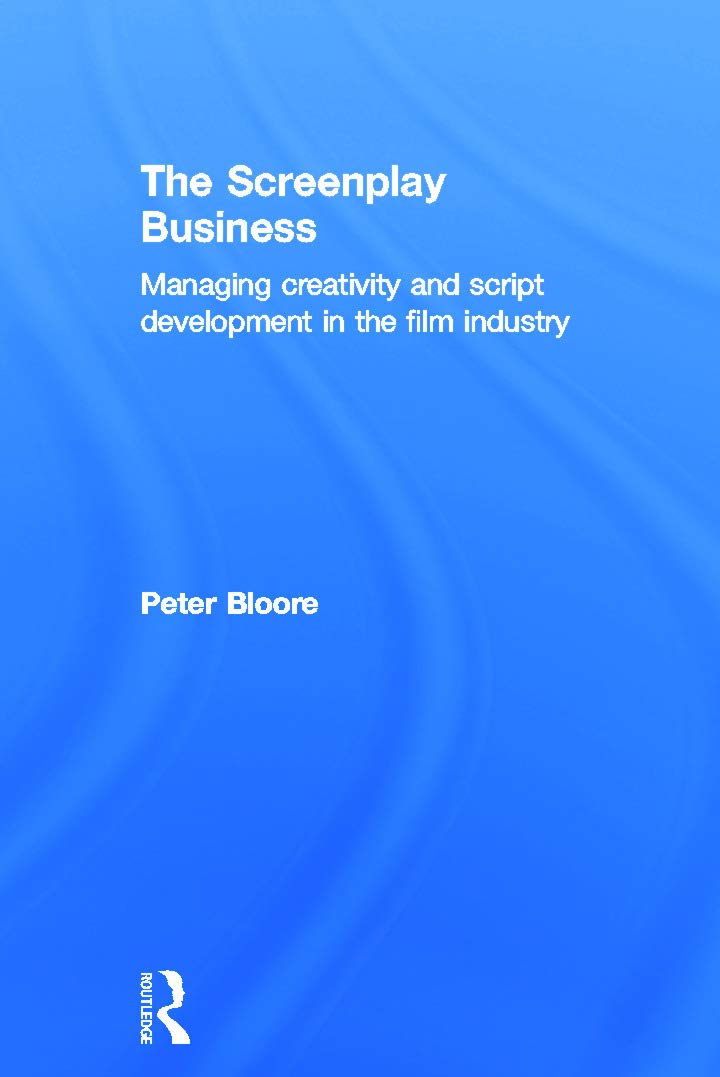 The Screenplay Business: Managing Creativity and Script Development in the Film Industry,Used