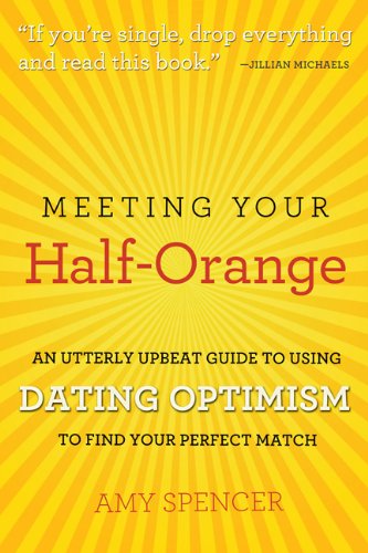 Meeting Your HalfOrange: An Utterly Upbeat Guide to Using Dating Optimism to Find Your Perfect Match,Used