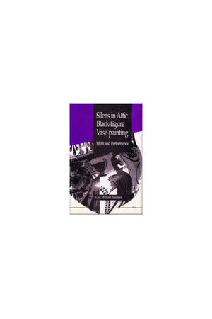 Silens in Attic Blackfigure Vasepainting: Myth and Performance,Used