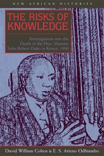 The Risks Of Knowledge: Investigations Into The Death Of The Hon. Minister John Robert Ouko In Kenya, 1990 (New African Historie,Used