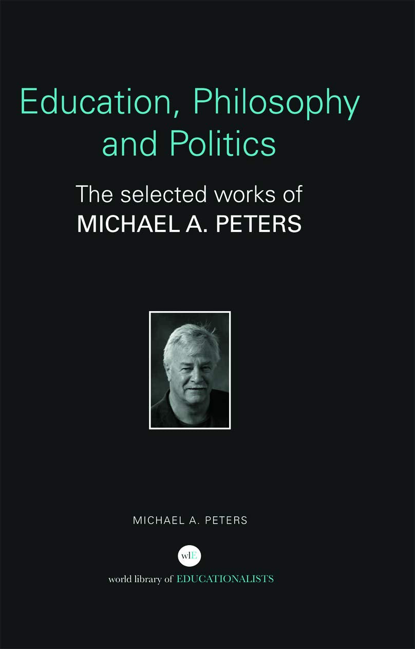 Education, Philosophy and Politics: The Selected Works of Michael A. Peters (World Library of Educationalists),New
