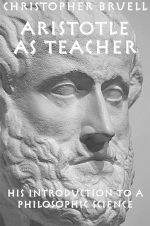Aristotle as Teacher: His Introduction to a Philosophic Science,Used