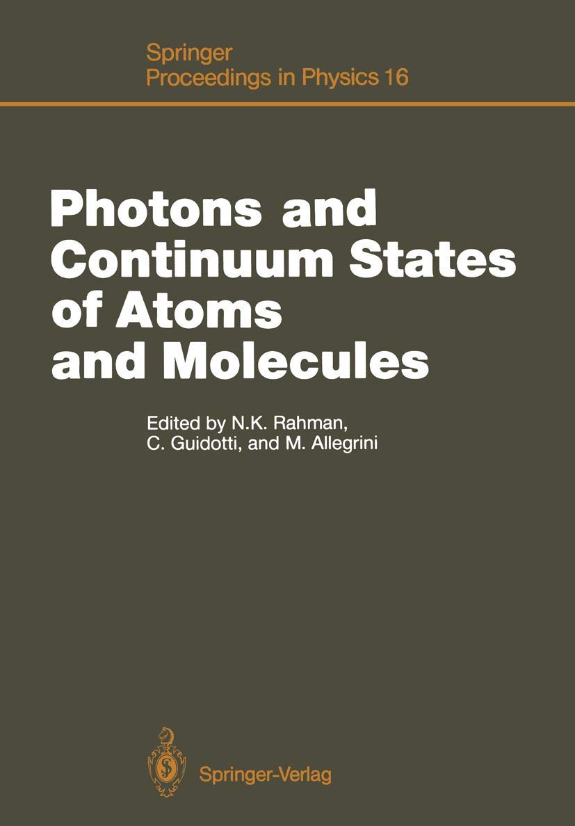 Photons and Continuum States of Atoms and Molecules: Proceedings of a Workshop Cortona, Italy, June 1620, 1986 (Springer Procee,Used