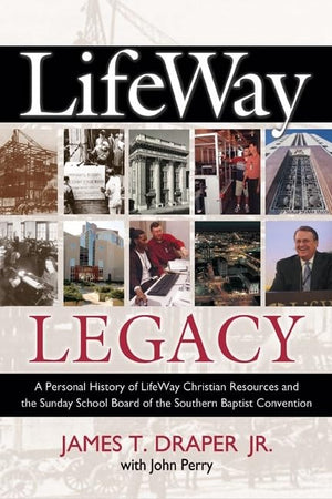 Lifeway Legacy: A Personal History Of Lifeway Christian Resources And The Sunday School Board Of The Southern Baptist Convention,Used