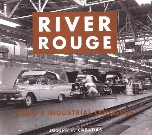 River Rouge: Ford s Industrial Colossus