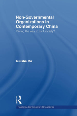 Nongovernmental Organizations In Contemporary China (Routledge Contemporary China Series)