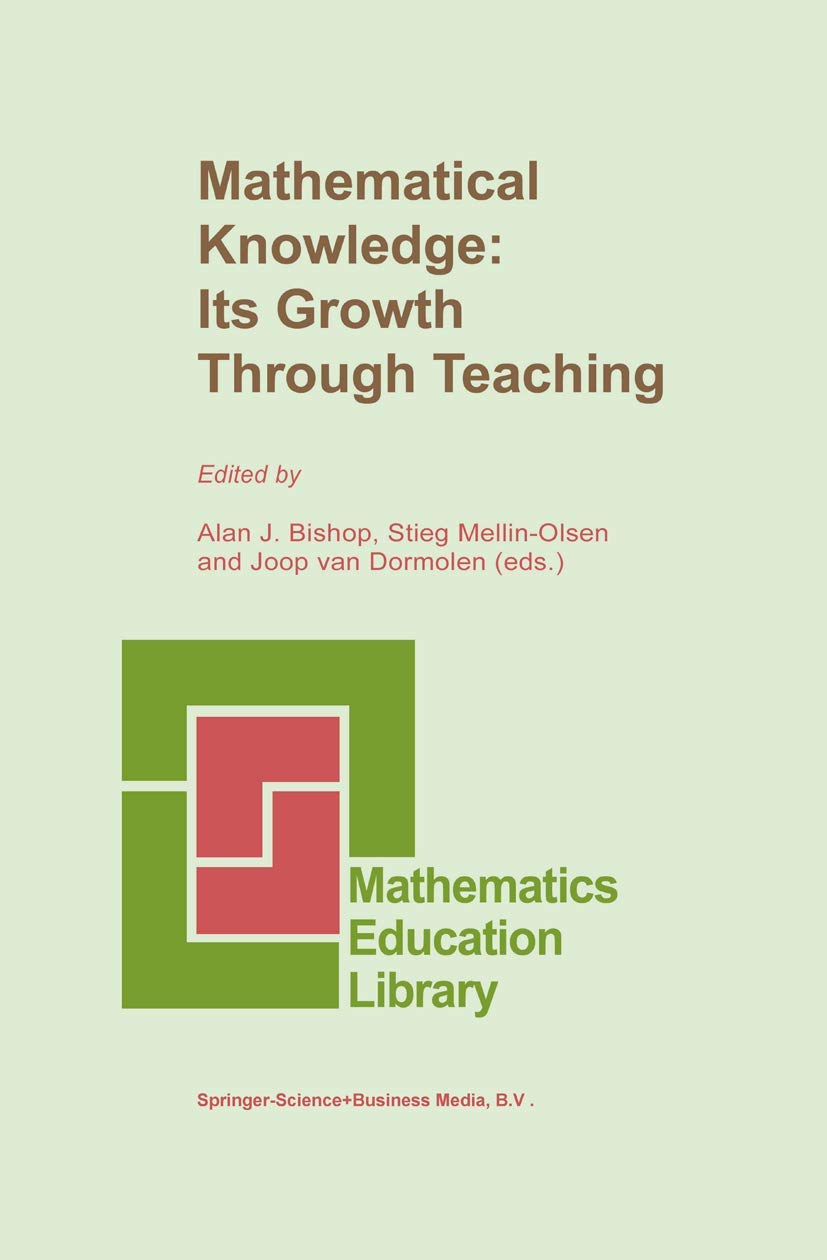Mathematical Knowledge: Its Growth Through Teaching (Mathematics Education Library, 10),New