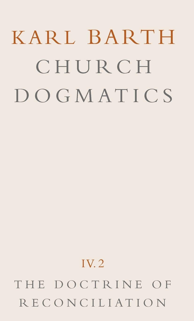The Doctrine Of Reconciliation (Church Dogmatics, Vol. 4, Part 2),New
