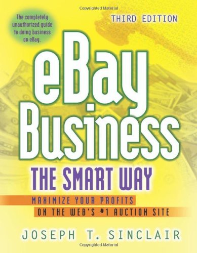 Ebay Business the Smart Way: Maximize Your Profits on the Webs #1 Auction Site