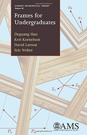 Frames for Undergraduates (Student Mathematical Library) (Student Mathematical Library, 40),New