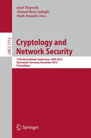 Cryptology and Network Security: 11th International Conference, CANS 2012, Darmstadt, Germany, December 1214, 2012. Proceedings,Used