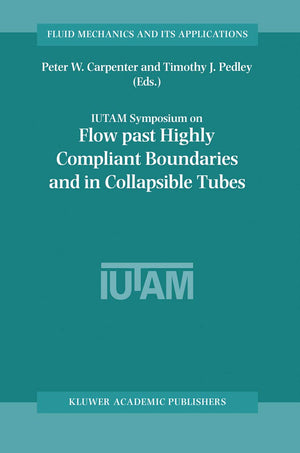 Flow Past Highly Compliant Boundaries and in Collapsible Tubes: Proceedings of the IUTAM Symposium held at the University of War,Used
