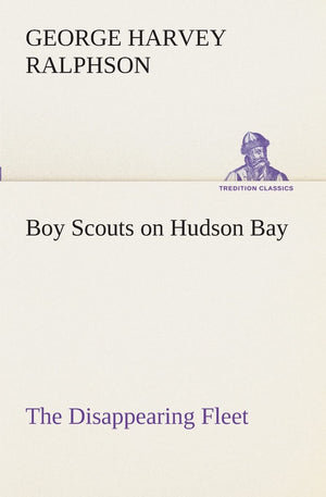 Boy Scouts on Hudson Bay The Disappearing Fleet,Used