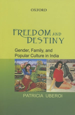Freedom and Destiny: Gender, Family, and Popular Culture in India,Used
