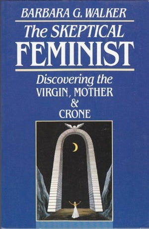 The Skeptical Feminist: Discovering the Virgin, Mother, and Crone,Used