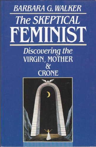 The Skeptical Feminist: Discovering the Virgin, Mother, and Crone,Used