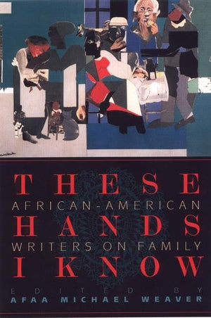 These Hands I Know: AfricanAmerican Writers on Family,Used
