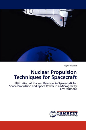 Nuclear Propulsion Techniques for Spacecraft: Utilization of Nuclear Reactors in Spacecraft for Space Propulsion and Space Power,Used