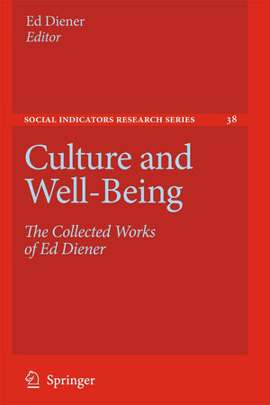 Culture and WellBeing: The Collected Works of Ed Diener (Social Indicators Research Series, 38),New